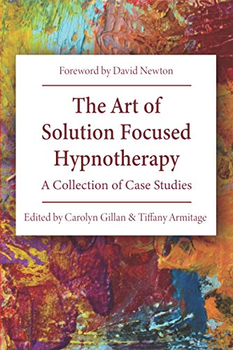 The Art of Solution Focused Hypnotherapy: A Collection of Case Studies