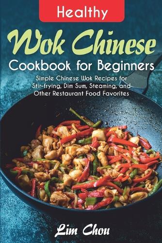 Healthy Wok Chinese Cookbook for Beginners