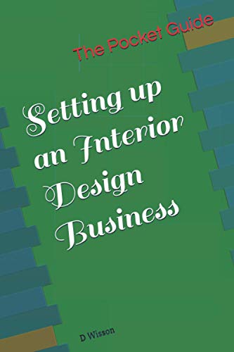 The Pocket Guide to Setting up an Interior Design Business: Make money from your Interior Design Know How