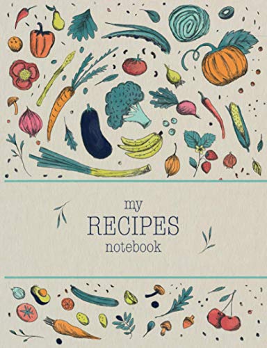 My Recipes Notebook : Empty Recipe Book to Write in. Note down the Recipes You Love in Your Own Custom Cookbook - 100 Recipe Organizer