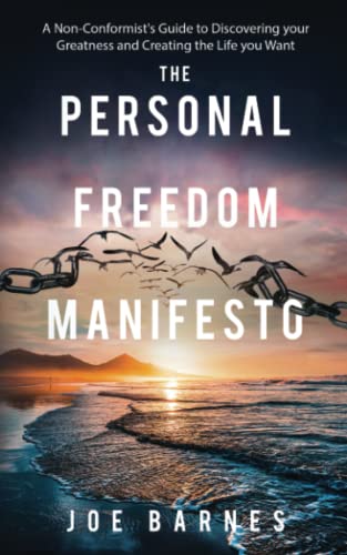 The Personal Freedom Manifesto: A Non-Conformist's Guide to Discovering your Greatness and Creating the Life you Want (Live Life On Your Own Terms Series)