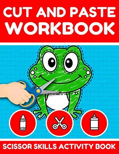 Cut and Paste Workbook : Scissor Skills Activity Book for Kids in Preschool and Kindergarten Practice Coloring Cutting and Gluing Animals