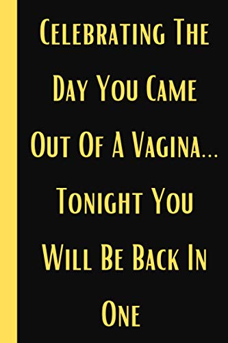 Celebrating The Day You Came Out of a Vagina... Tonight You Will Be Back In One: Funny birthday notebook gift, funny birthday card, gag birthday card for him, funny men's birthday gift