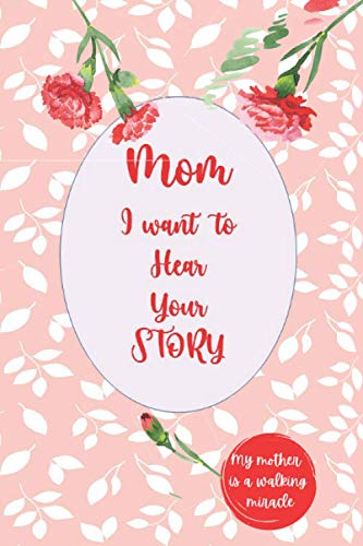 Mom, I Want to Hear Your Story: A Mother’s Guided Journal To Share Her memories