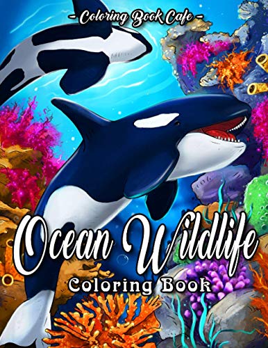 Ocean Wildlife Coloring Book: An Adult Coloring Book Featuring Beautiful Sea Animals, Tropical Fish, Coral Reefs and Ocean Wildlife for Stress Relief and Relaxation