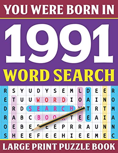 You Were Born In 1991: Word Search Puzzle Book: Brain Exercise Puzzle Book for Adults Seniors Grandma And Mums With Solutions (Large Print Puzzle Book)