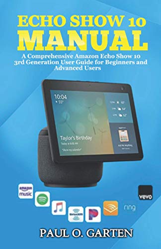 Echo Show 10 Manual: A Comprehensive Amazon Echo Show 10 3rd Generation User Guide for Beginners and Advanced Users (Amazon Alexa Books)