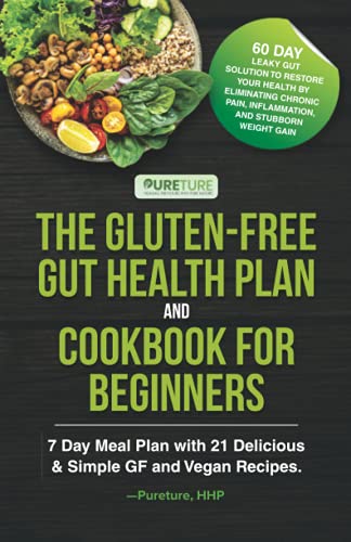 The Gluten-Free Gut Health Plan and Cookbook for Beginners: 60 Day Leaky Gut Solution To Restore Your Health By Eliminating Chronic Pain, Inflammation, And Stubborn Weight Gain