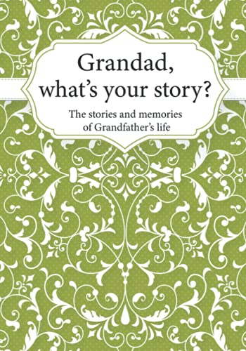 Grandad, What's Your Story? : The Stories and Memories of Grandfather's Life - a Guided Story Journal