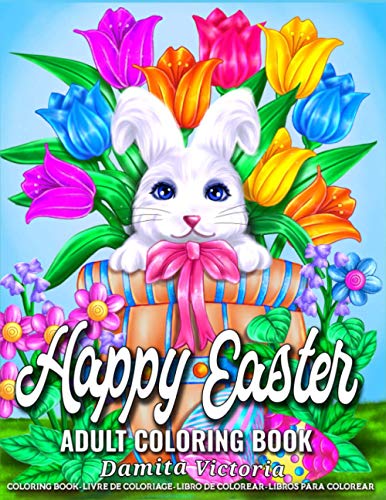 Happy Easter Adult Coloring Book : A Fun Coloring Gift Book for Easter and Adults Relaxation with Lovely Spring Flowers, Adorable Easter Bunnies, and Easter Egg Decoration