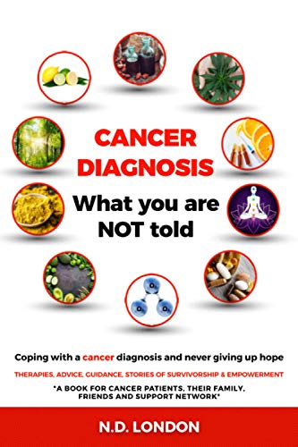 Cancer Diagnosis - What you are NOT told: Coping with a cancer diagnosis and never giving up hope