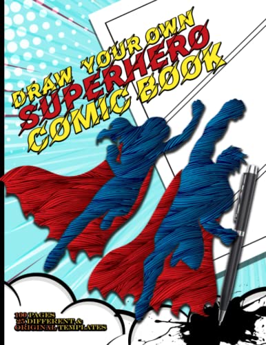 Draw Your Own Superhero Comic Book: 100 pages with 25 different original blank templates