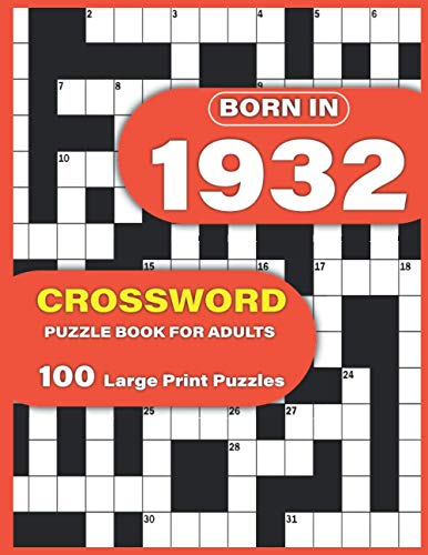 Born In 1932: Crossword Puzzle Book For Adults: Large Print Crossword Puzzles For Adults To Enjoy Holiday Solo time With Word Games A Very Special ... Mums Dad and Seniors Who were Born In 1932