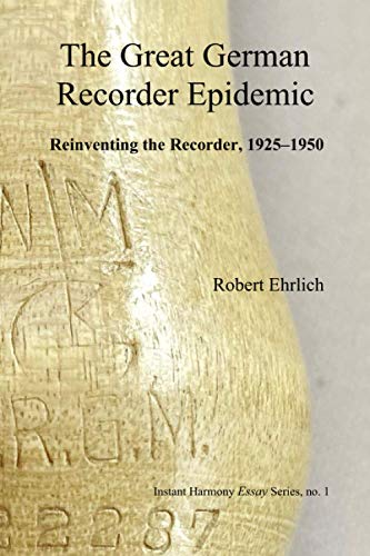 Great German Recorder Epidemic : Reinventing the Recorder, 1925-1950