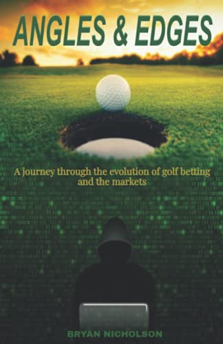 ANGLES and EDGES : A Journey Through the Evolution of Golf Betting and the Markets