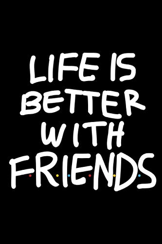 Life is better with friends