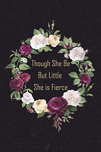 Though She Be But Little She is Fierce: Funny Gift idea for Friends, Family Brothers, Soft Cover and Lined Notebook Journal, gift notebook, quotes ... notebook wide ruled 6x9 inches, 120 Pages.