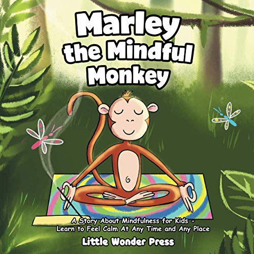 Marley the Mindful Monkey: A Story About Mindfulness for Kids - Learn to Feel Calm At Any Time and Any Place