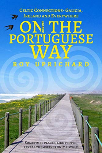 On (and off) The Portuguese Way: Celtic Connections - Galicia, Ireland and Everywhere