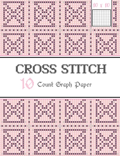 Cross Stitch Graph Paper Notebook : 100 Pages of 10 X 10 Grid Makes It Easy to Create Simple or Complex Embroidery Paterns and Needlework Designs