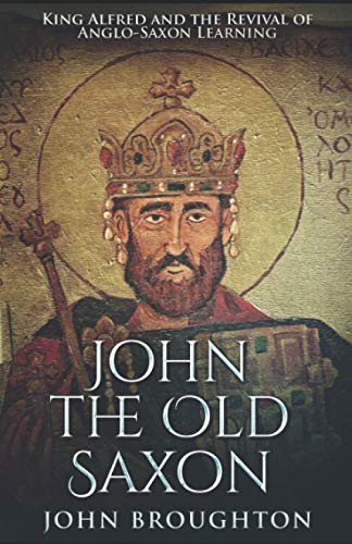 John The Old Saxon: King Alfred and the Revival of Anglo-Saxon Learning