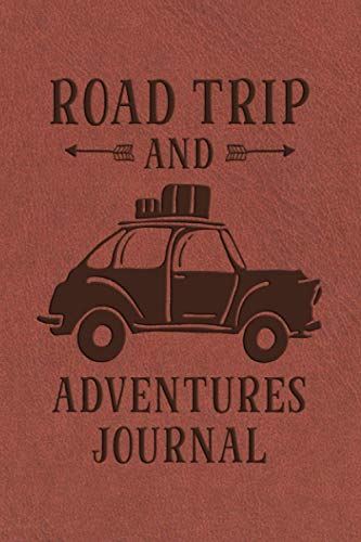 Road Trip and Adventures Journal: Road Trip Log Book - Keep Track of All Your Fun Adventures on the Road - Brown Faux Leather Cover Design