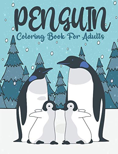 Penguin Coloring Book for Adults: 50 Different Detailed an Adults Penguin Coloring Book Ultimate Relaxation Motivational Stress Relieving Designs for ... Gifts for Boys and Girls who Love Sea Animal