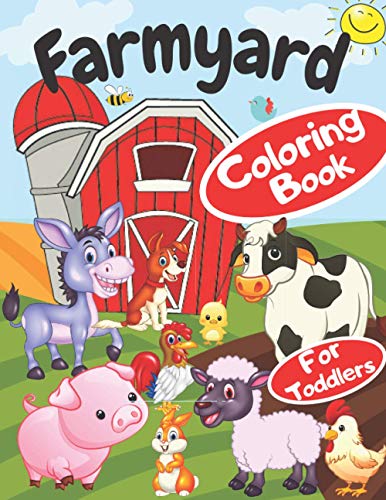 Farmyard Coloring Book for Toddlers: Cute Barnyard Colouring Book for Toddlers With 40 Simple Pictures like Farmyard Animals, Farm Vehicles & More to Learn and Colour For Kids Ages 1-3 ,2-4