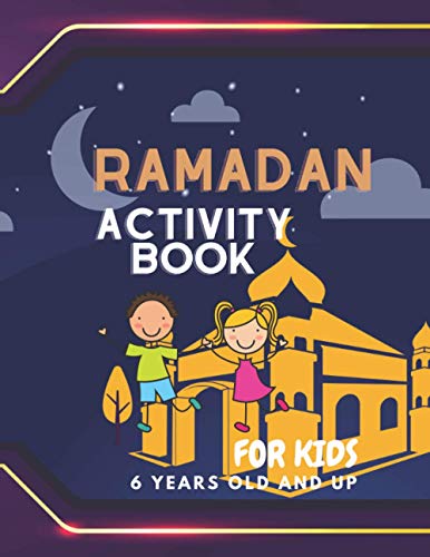 Ramadan Activity Book For Kids 6 years old and Up: 100 Pages of Fun, Calming, Educational Activities For Kids, Coloring and Learning Activity Book, ... Perfect Gift For Kids to Celebrate Ramadan