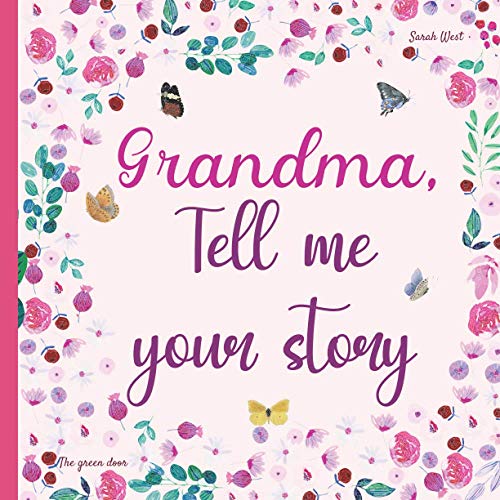 Grandma, Tell Me Your Story : 130 Questions to Know Your Granny's Story Diary to Be Completed on Your Grandmother's Life Grandmother Tell Me about You