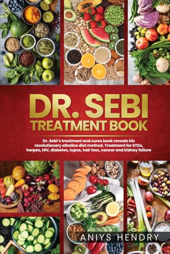DR. SEBI'S TREATMENT BOOK: Dr. Sebi Treatment For Stds, Herpes, Hiv, Diabetes, Lupus, Hair Loss, Cancer, Kidney Stones, And Other Diseases.