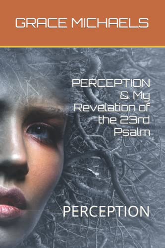 PERCEPTION & My Revelation of the 23rd Psalm