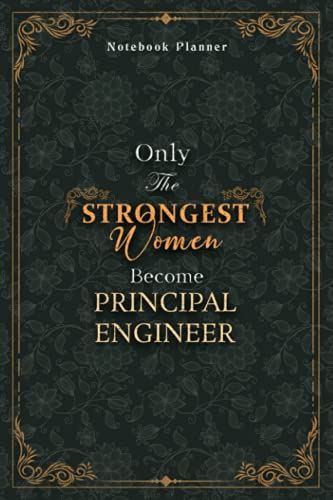 Principal Engineer Notebook Planner - Luxury Only The Strongest Women Become Principal Engineer Job Title Working Cover: 6x9 inch, 120 Pages, ... Personal Budget, 5.24 x 22.86 cm, Event