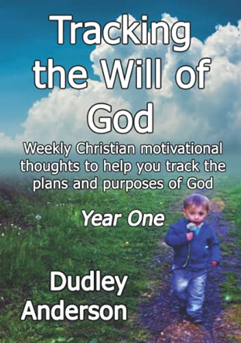 Tracking the Will of God: Weekly Christian motivational thoughts to help you track the plans and purposes of God