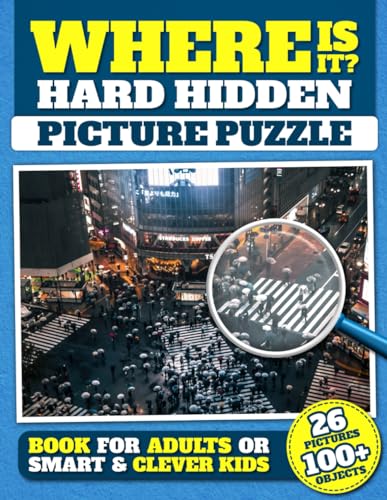 Where Is It? Hard Hidden Picture Puzzle Book For Adults or Smart and Clever Kids: 26 Pictures Over 100 Objects to Find, Challenging Difficult Relaxing ... (Check Your Observation Skills and Have Fun!)