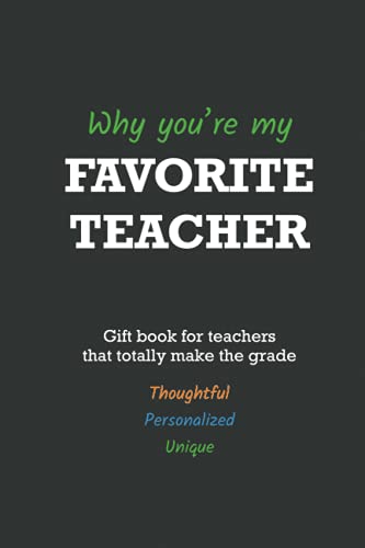 Why you're my favorite teacher: a gift book for teachers that totally make the grade (fill in the blank book)