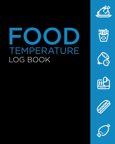 Food Temperature Log Book: Daily Temperature Log Sheets for Restaurants, Food Vendors, Bar, Business, Storage, and More