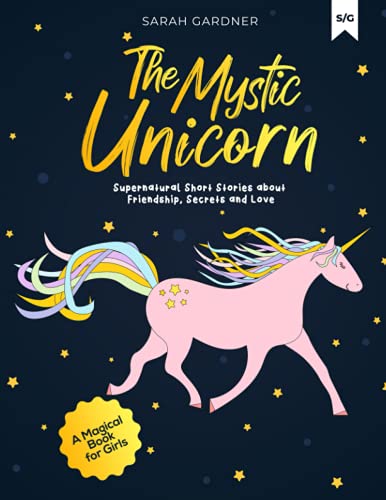 The Mystic Unicorn: Supernatural Short Stories about Friendship, Secrets and Love - A Magical Book for Girls