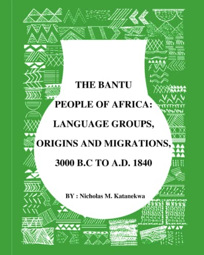 BANTU PEOPLE OF AFRICA:: CHRONOLOGY, ORIGINS AND MIGRATIONS, 3000 BC TO AD 1840