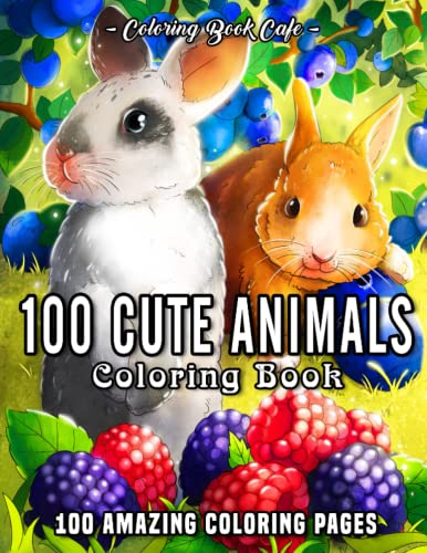 100 Cute Animals Coloring Book : An Adult Coloring Book Featuring 100 Adorable Pets and Cute Animals Including Cats, Dogs, Birds and Many More!