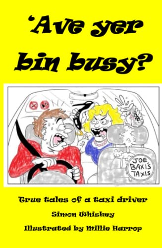 'Ave yer bin busy?: Tales of a taxi driver