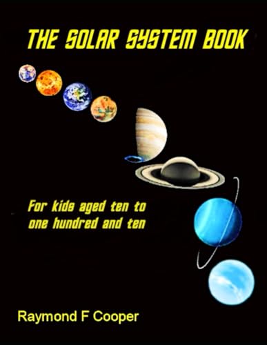 The Solar System Book for Kids Aged 10 to 110