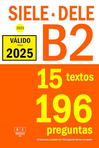 SIELE B2 - DELE B2 - 2021 - 15 textos para completar con 196 preguntas tipo test de español: Preparación para la comprensión de lectura de los ... de español