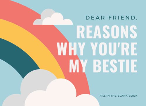 Reasons Why You're My Bestie - Dear Friend, Fill In The Blank Book: What I Love About You, Dear Friend Book, Best Friend Book Gift, I Wrote This Book ... Book, Friend Appreciation Journal, 8.25x6”, 6