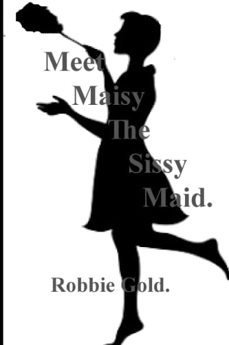 Meet Maisy The Sissy Maid.