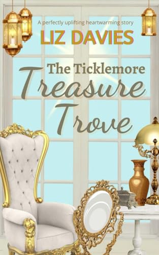 The Ticklemore Treasure Trove: A perfectly uplifting, heart-warming story
