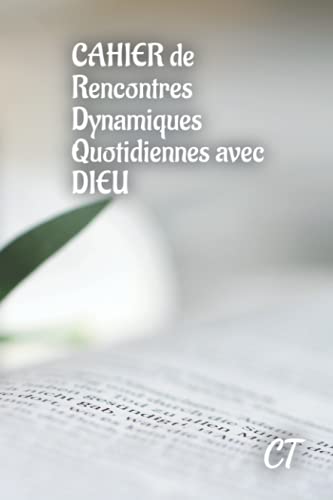 CAHIER de Rencontres Dynamiques Quotidiennes avec DIEU (French Edition)