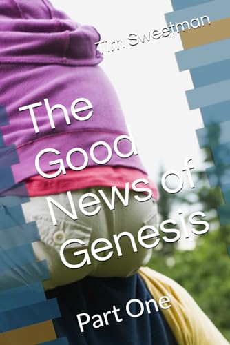 The Good News of Genesis: Part One