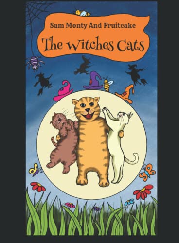 Sam Monty and fruitcake the witches cats