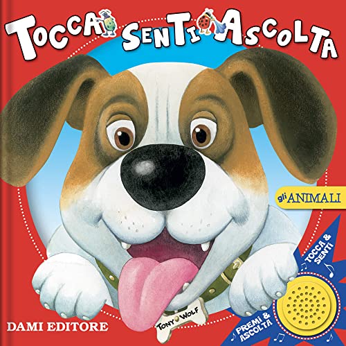 Gli Animali. Tocca Senti Ascolta. Ediz. a Colori